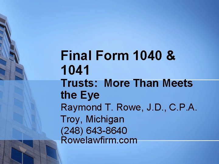 Final Form 1040 & 1041 Trusts: More Than Meets the Eye Raymond T. Rowe,