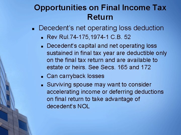 Opportunities on Final Income Tax Return n Decedent’s net operating loss deduction n n