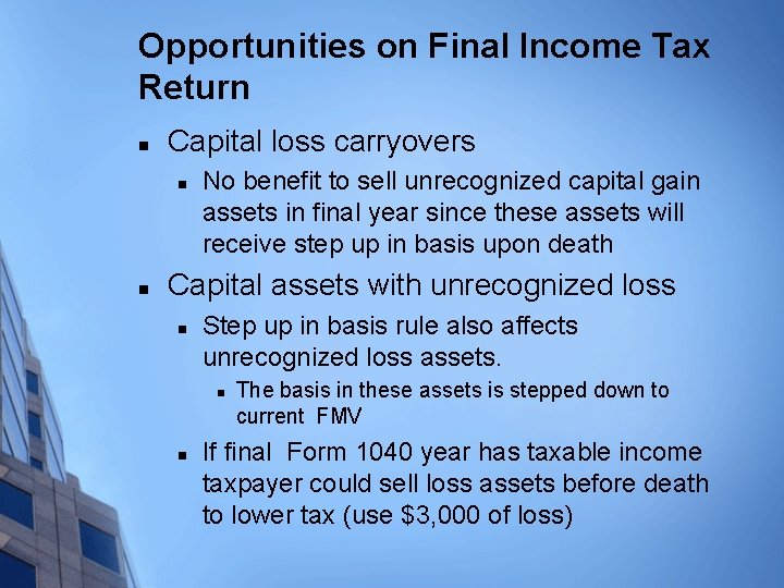 Opportunities on Final Income Tax Return n Capital loss carryovers n n No benefit