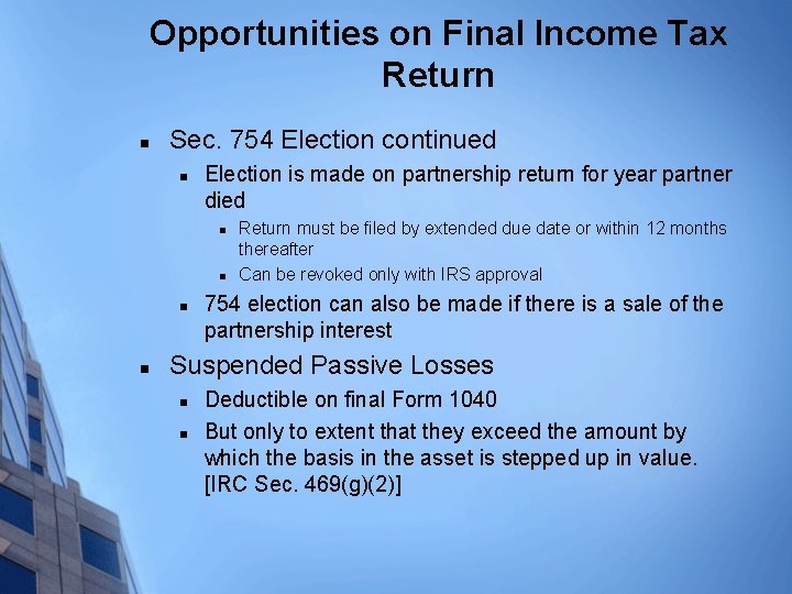 Opportunities on Final Income Tax Return n Sec. 754 Election continued n Election is