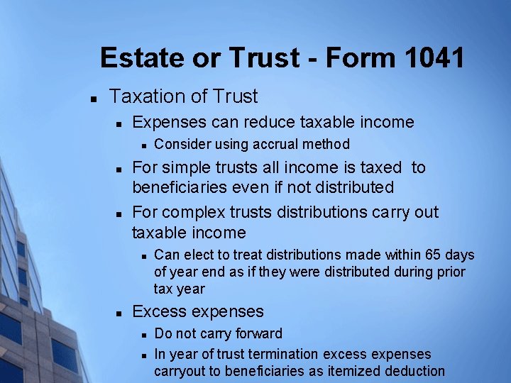 Estate or Trust - Form 1041 n Taxation of Trust n Expenses can reduce