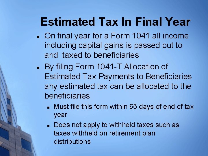 Estimated Tax In Final Year n n On final year for a Form 1041