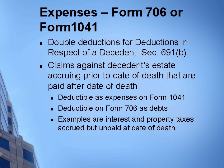 Expenses – Form 706 or Form 1041 n n Double deductions for Deductions in