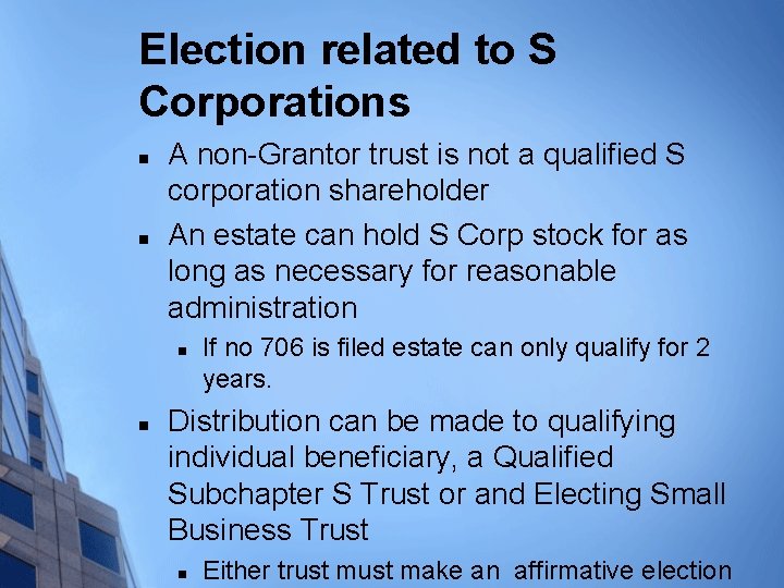 Election related to S Corporations n n A non-Grantor trust is not a qualified