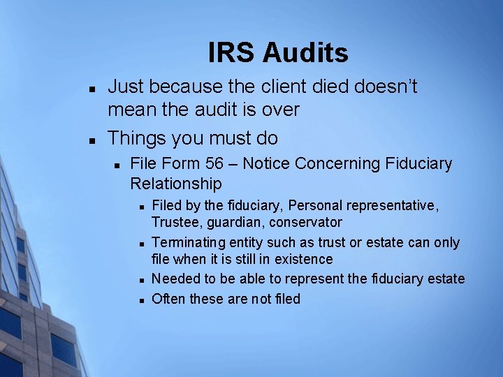 IRS Audits n n Just because the client died doesn’t mean the audit is