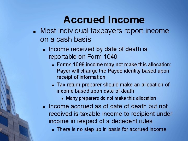 Accrued Income n Most individual taxpayers report income on a cash basis n Income