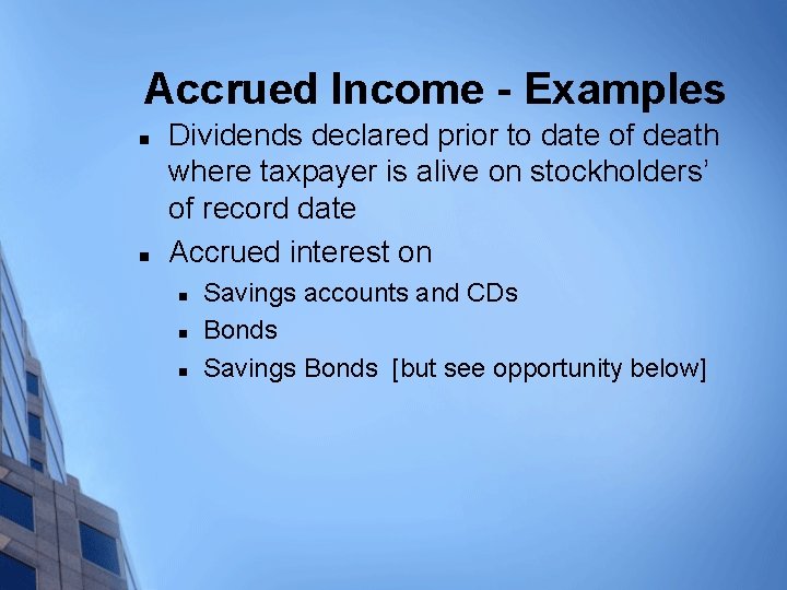 Accrued Income - Examples n n Dividends declared prior to date of death where