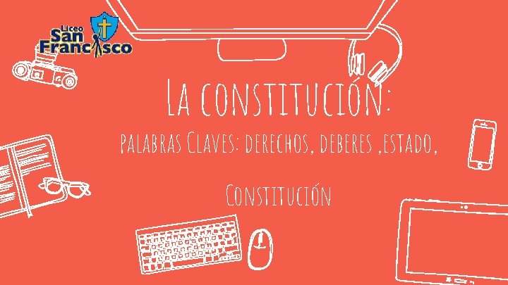 La constitución: palabras Claves: derechos, deberes , estado, Constitución 