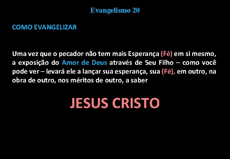 Evangelismo 20 COMO EVANGELIZAR Uma vez que o pecador não tem mais Esperança (Fé)
