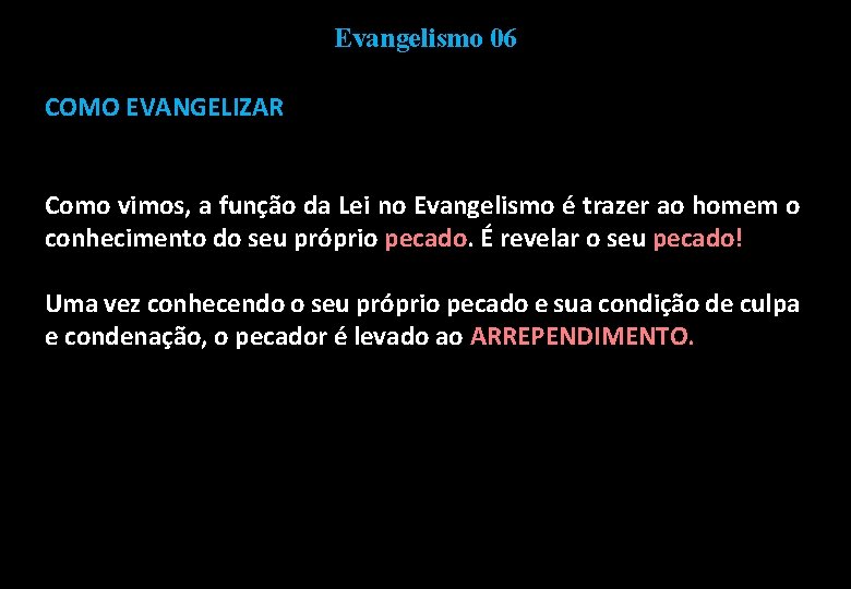 Evangelismo 06 COMO EVANGELIZAR Como vimos, a função da Lei no Evangelismo é trazer