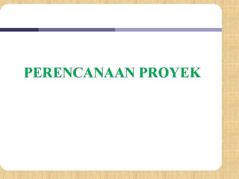 PERENCANAAN PROYEK 