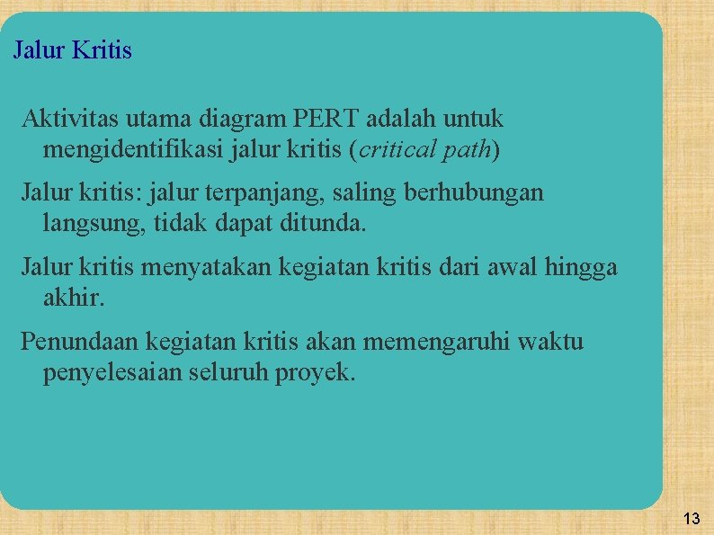 Jalur Kritis Aktivitas utama diagram PERT adalah untuk mengidentifikasi jalur kritis (critical path) Jalur