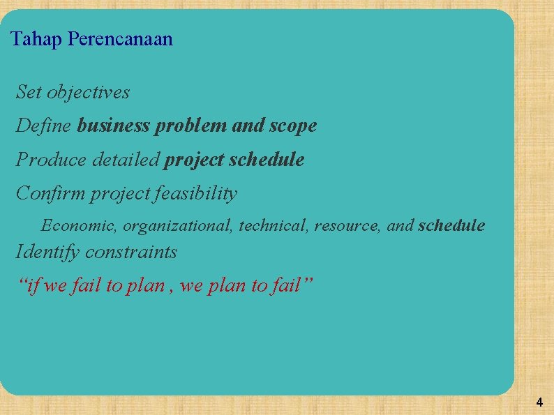 Tahap Perencanaan Set objectives Define business problem and scope Produce detailed project schedule Confirm