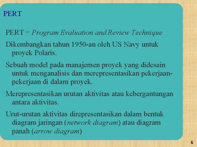 PERT = Program Evaluation and Review Technique Dikembangkan tahun 1950 -an oleh US Navy