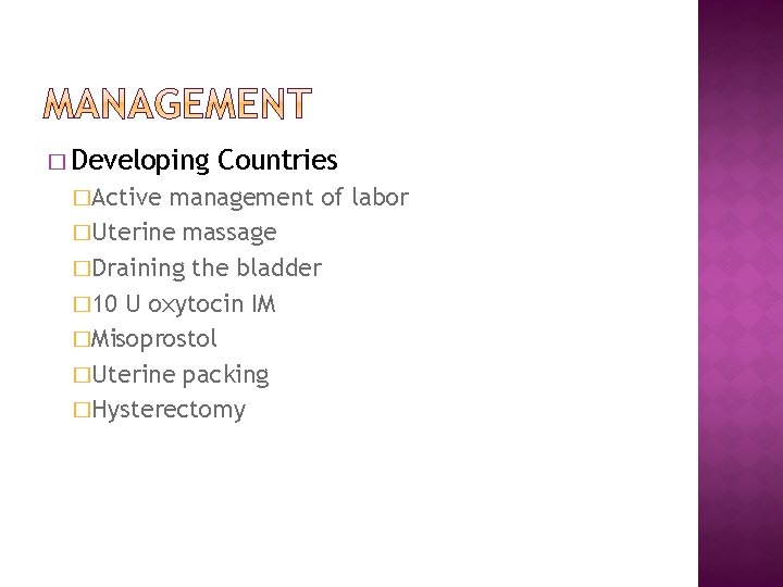 � Developing �Active Countries management of labor �Uterine massage �Draining the bladder � 10