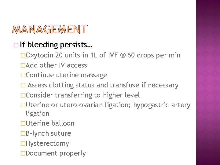 � If bleeding persists… �Oxytocin 20 units in 1 L of IVF @ 60