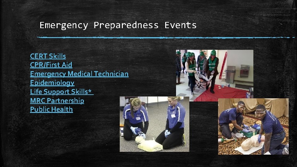 Emergency Preparedness Events CERT Skills CPR/First Aid Emergency Medical Technician Epidemiology Life Support Skills*