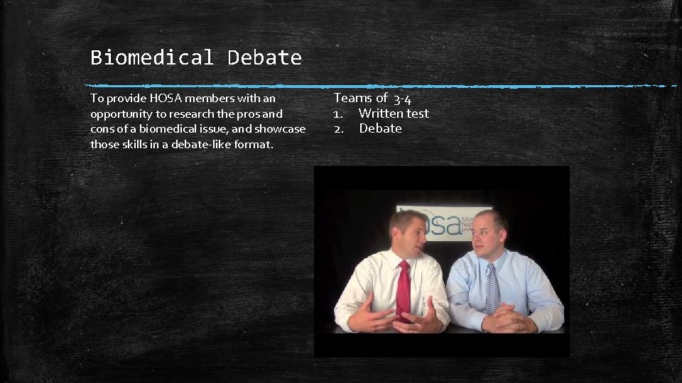 Biomedical Debate To provide HOSA members with an opportunity to research the pros and