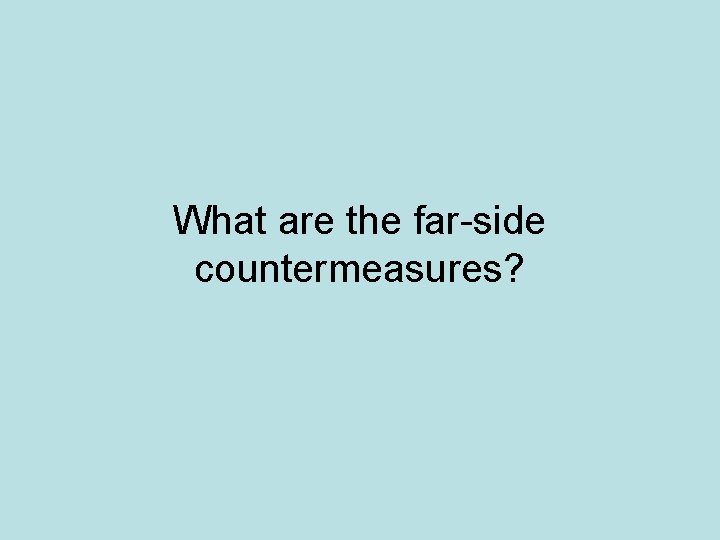 What are the far-side countermeasures? 