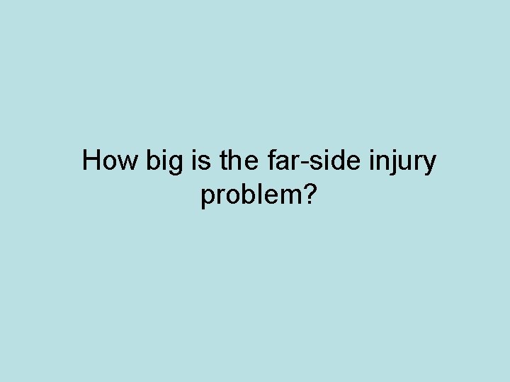 How big is the far-side injury problem? 