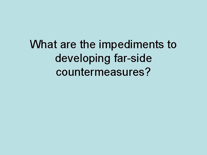What are the impediments to developing far-side countermeasures? 