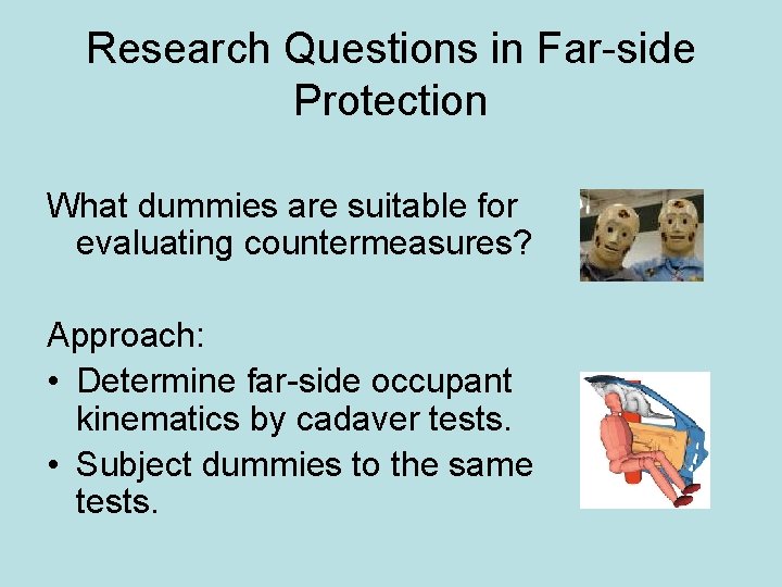 Research Questions in Far-side Protection What dummies are suitable for evaluating countermeasures? Approach: •