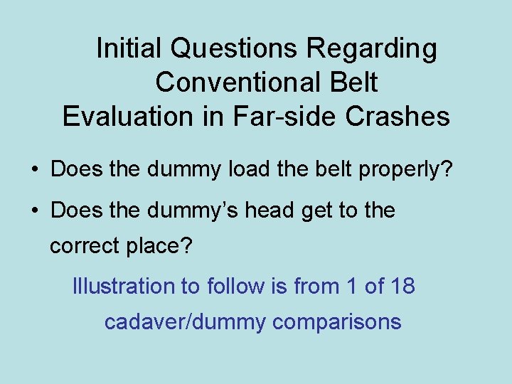 Initial Questions Regarding Conventional Belt Evaluation in Far-side Crashes • Does the dummy load