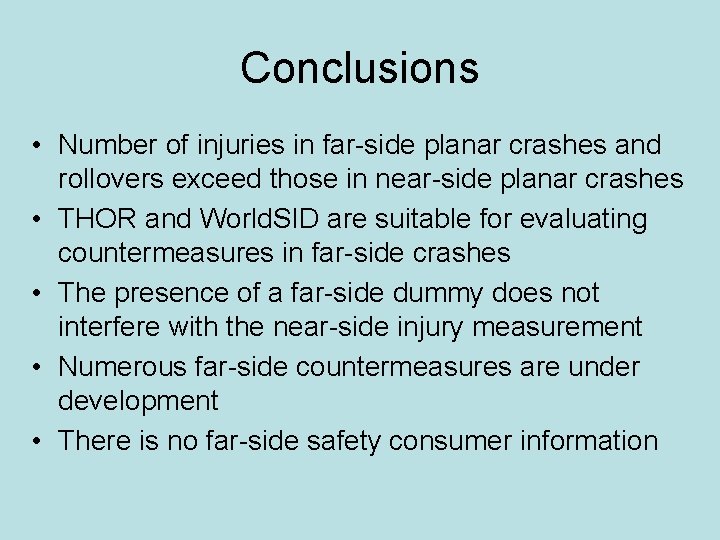 Conclusions • Number of injuries in far-side planar crashes and rollovers exceed those in