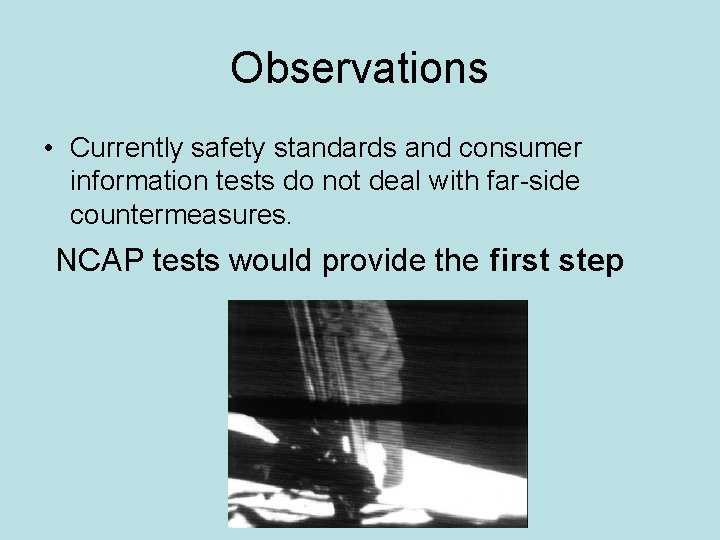 Observations • Currently safety standards and consumer information tests do not deal with far-side