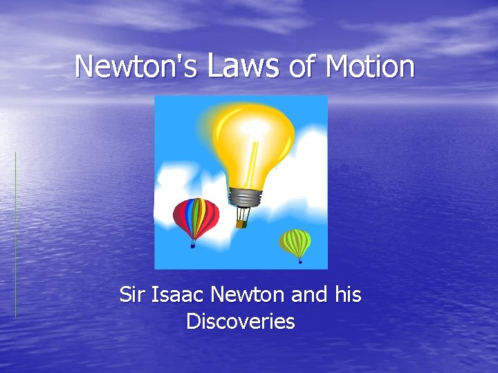 Newton's Laws of Motion Sir Isaac Newton and his Discoveries 