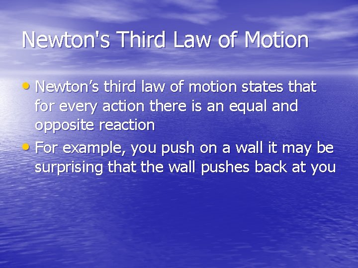 Newton's Third Law of Motion • Newton’s third law of motion states that for