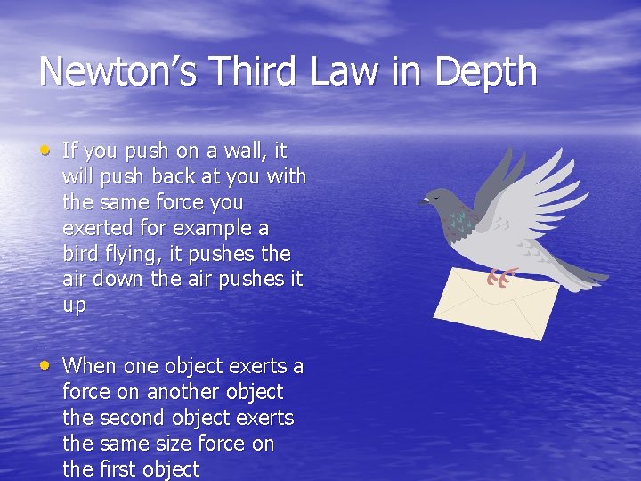 Newton’s Third Law in Depth • If you push on a wall, it will