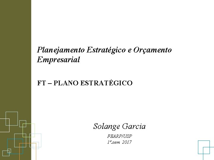 Planejamento Estratégico e Orçamento Empresarial FT – PLANO ESTRATÉGICO Solange Garcia FEARP/USP 1º. sem