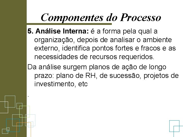 Componentes do Processo 5. Análise Interna: é a forma pela qual a organização, depois