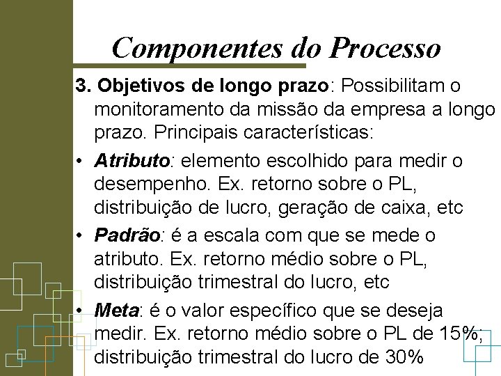 Componentes do Processo 3. Objetivos de longo prazo: Possibilitam o monitoramento da missão da