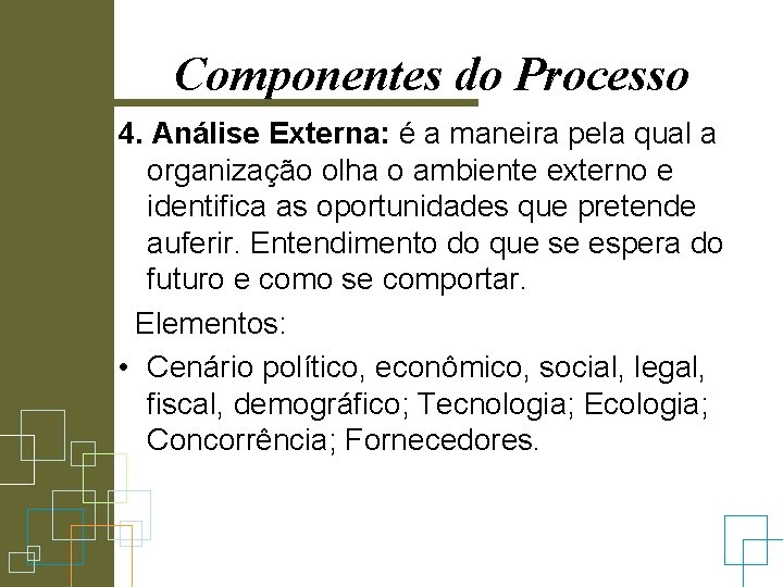 Componentes do Processo 4. Análise Externa: é a maneira pela qual a organização olha