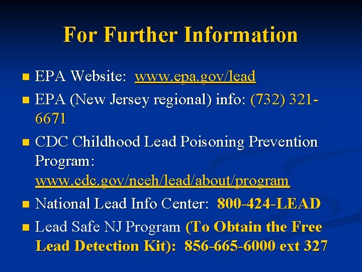 For Further Information EPA Website: www. epa. gov/lead n EPA (New Jersey regional) info: For Further Information EPA Website: www. epa. gov/lead n EPA (New Jersey regional) info: