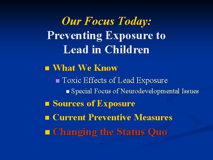 Our Focus Today: Preventing Exposure to Lead in Children n What We Know n Our Focus Today: Preventing Exposure to Lead in Children n What We Know n