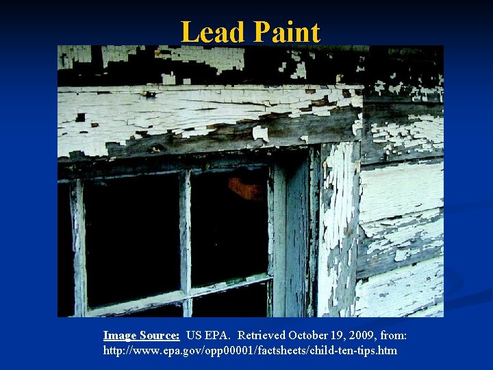 Lead Paint Image Source: US EPA. Retrieved October 19, 2009, from: http: //www. epa. Lead Paint Image Source: US EPA. Retrieved October 19, 2009, from: http: //www. epa.