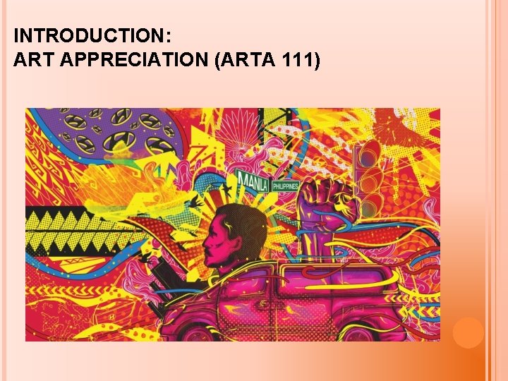INTRODUCTION: ART APPRECIATION (ARTA 111) 