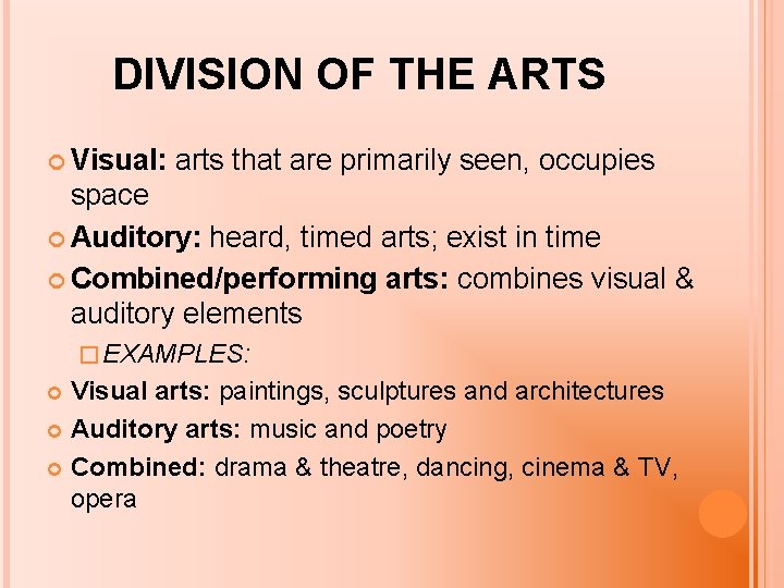 DIVISION OF THE ARTS Visual: arts that are primarily seen, occupies space Auditory: heard,