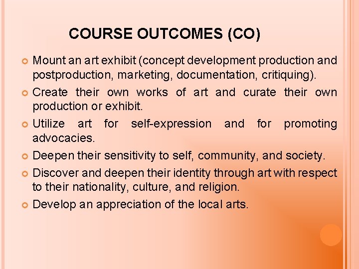 COURSE OUTCOMES (CO) Mount an art exhibit (concept development production and postproduction, marketing, documentation,
