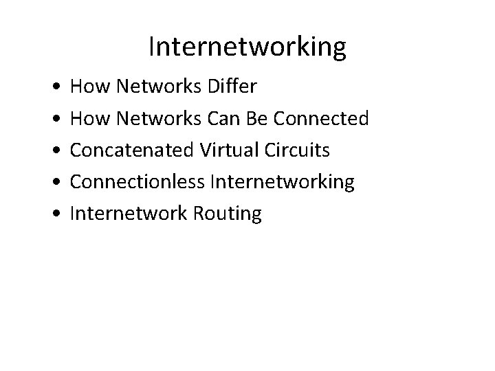 Internetworking • • • How Networks Differ How Networks Can Be Connected Concatenated Virtual