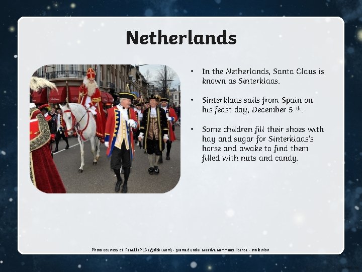 Netherlands • In the Netherlands, Santa Claus is known as Sinterklaas. • Sinterklaas sails