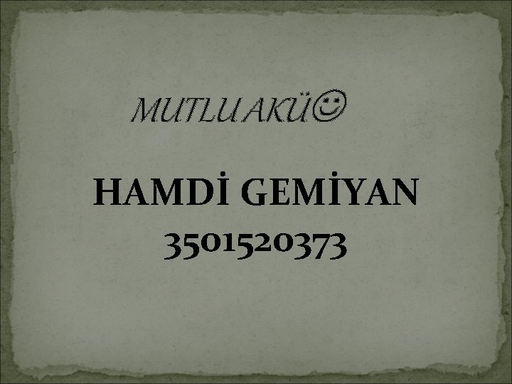 MUTLU AKÜ HAMDİ GEMİYAN 3501520373 