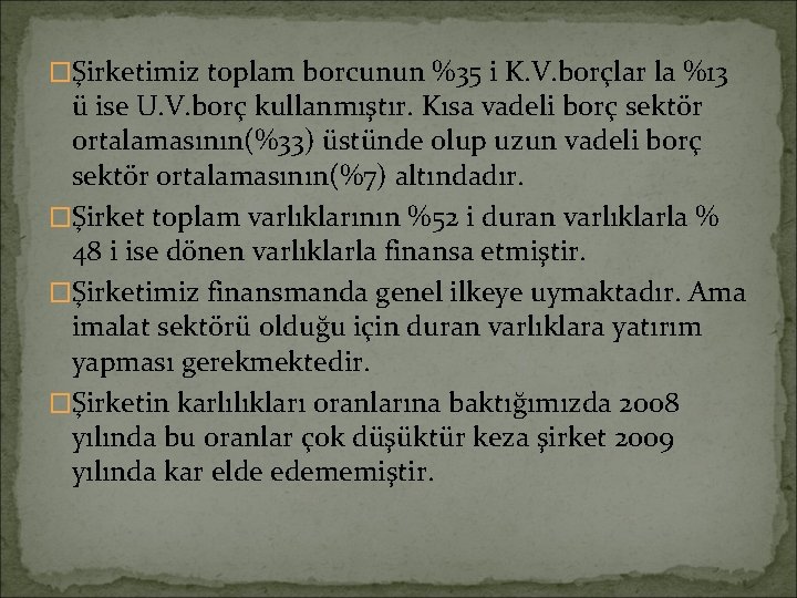 �Şirketimiz toplam borcunun %35 i K. V. borçlar la %13 ü ise U. V.