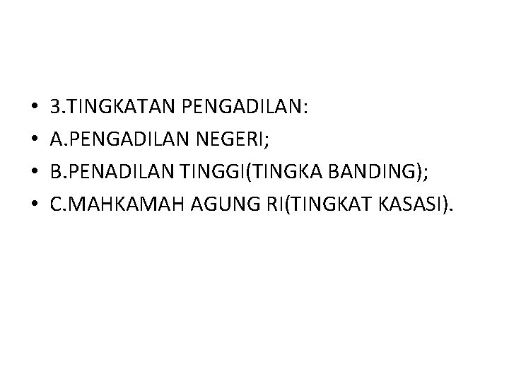  • • 3. TINGKATAN PENGADILAN: A. PENGADILAN NEGERI; B. PENADILAN TINGGI(TINGKA BANDING); C.