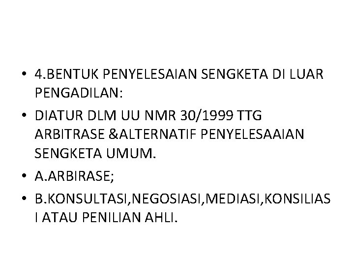  • 4. BENTUK PENYELESAIAN SENGKETA DI LUAR PENGADILAN: • DIATUR DLM UU NMR