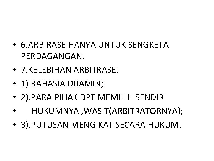  • 6. ARBIRASE HANYA UNTUK SENGKETA PERDAGANGAN. • 7. KELEBIHAN ARBITRASE: • 1).