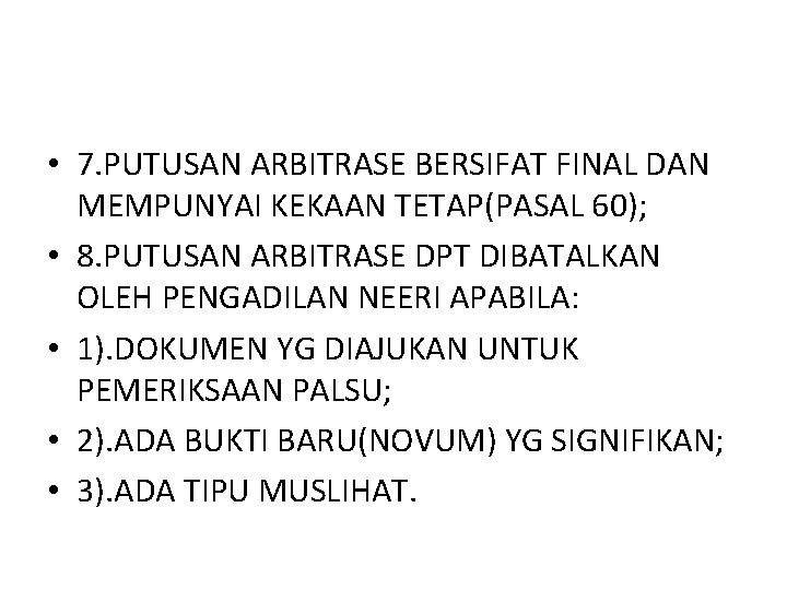  • 7. PUTUSAN ARBITRASE BERSIFAT FINAL DAN MEMPUNYAI KEKAAN TETAP(PASAL 60); • 8.